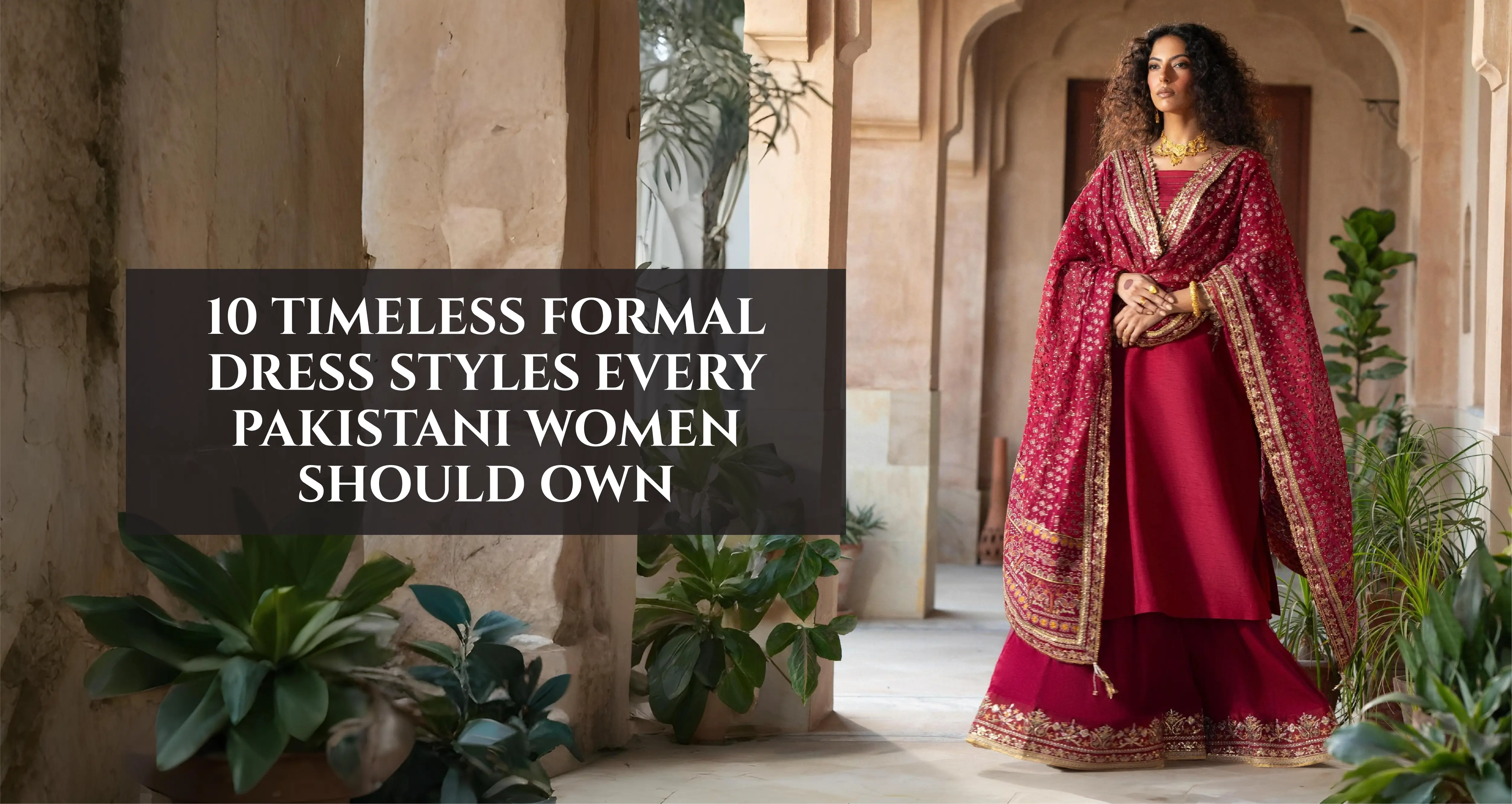 10 Timeless Formal Dress Styles Every Pakistani Woman Should Own