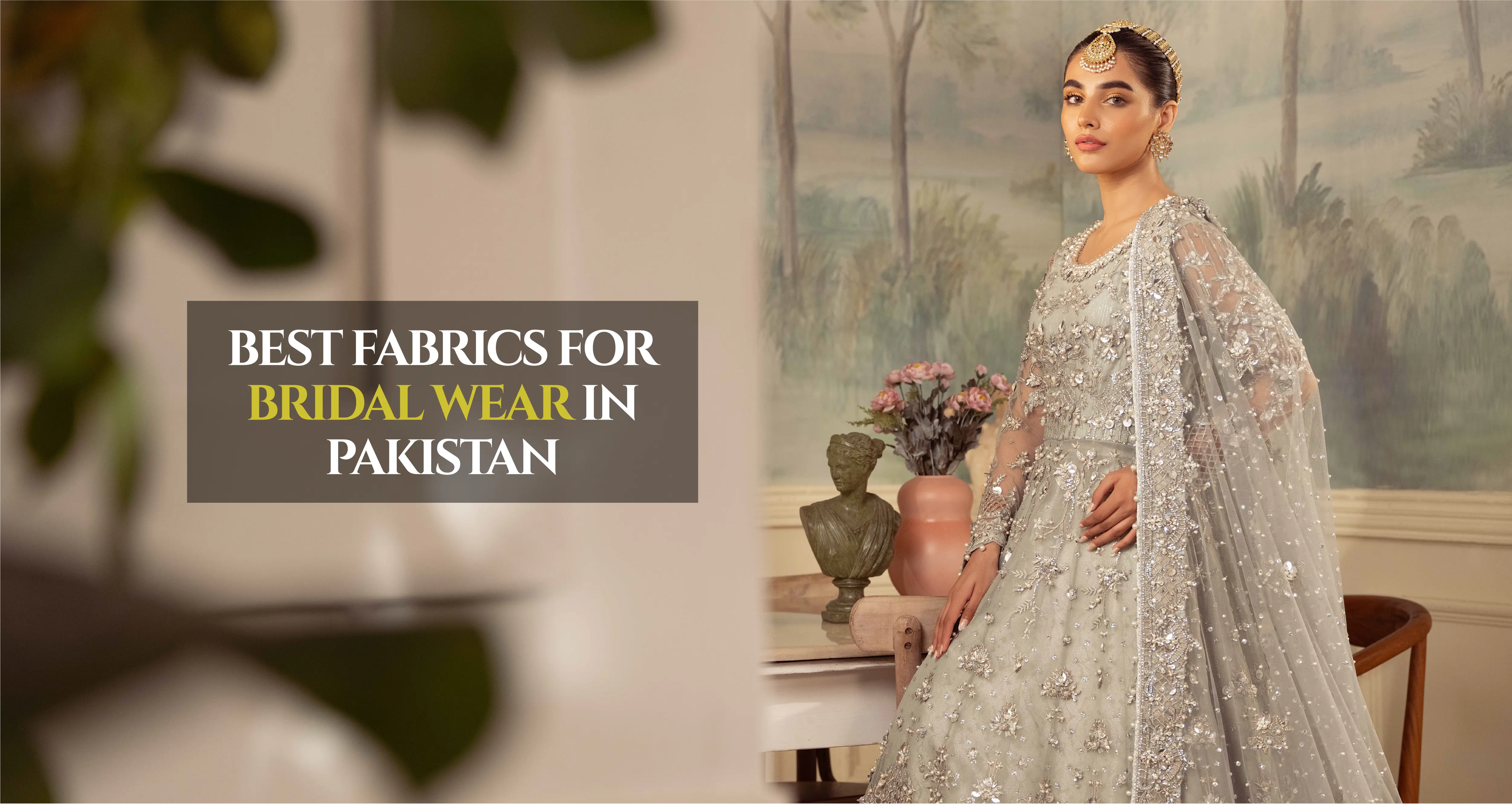 Best Fabrics for Bridal Wear in Pakistan: A Comprehensive Guide