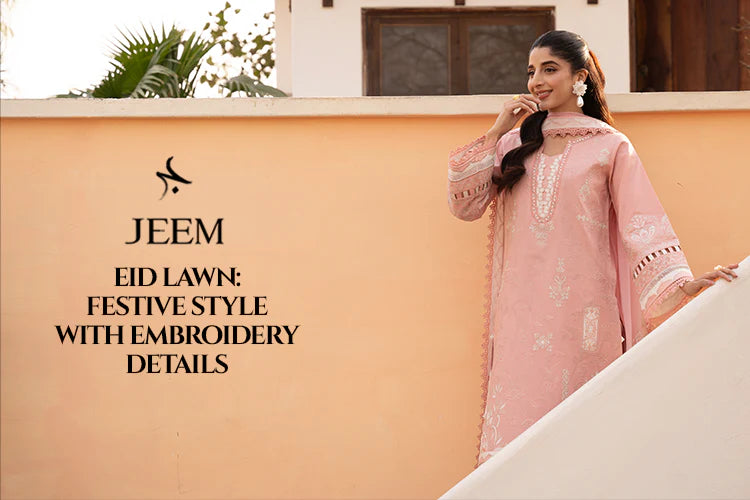 Eid Lawn: Festive Style with Embroidery Details