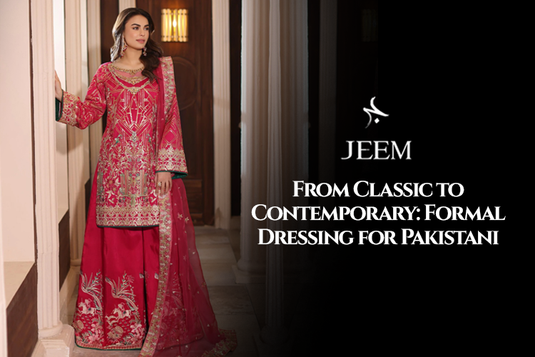 From Classic to Contemporary: Formal Dressing for Pakistani