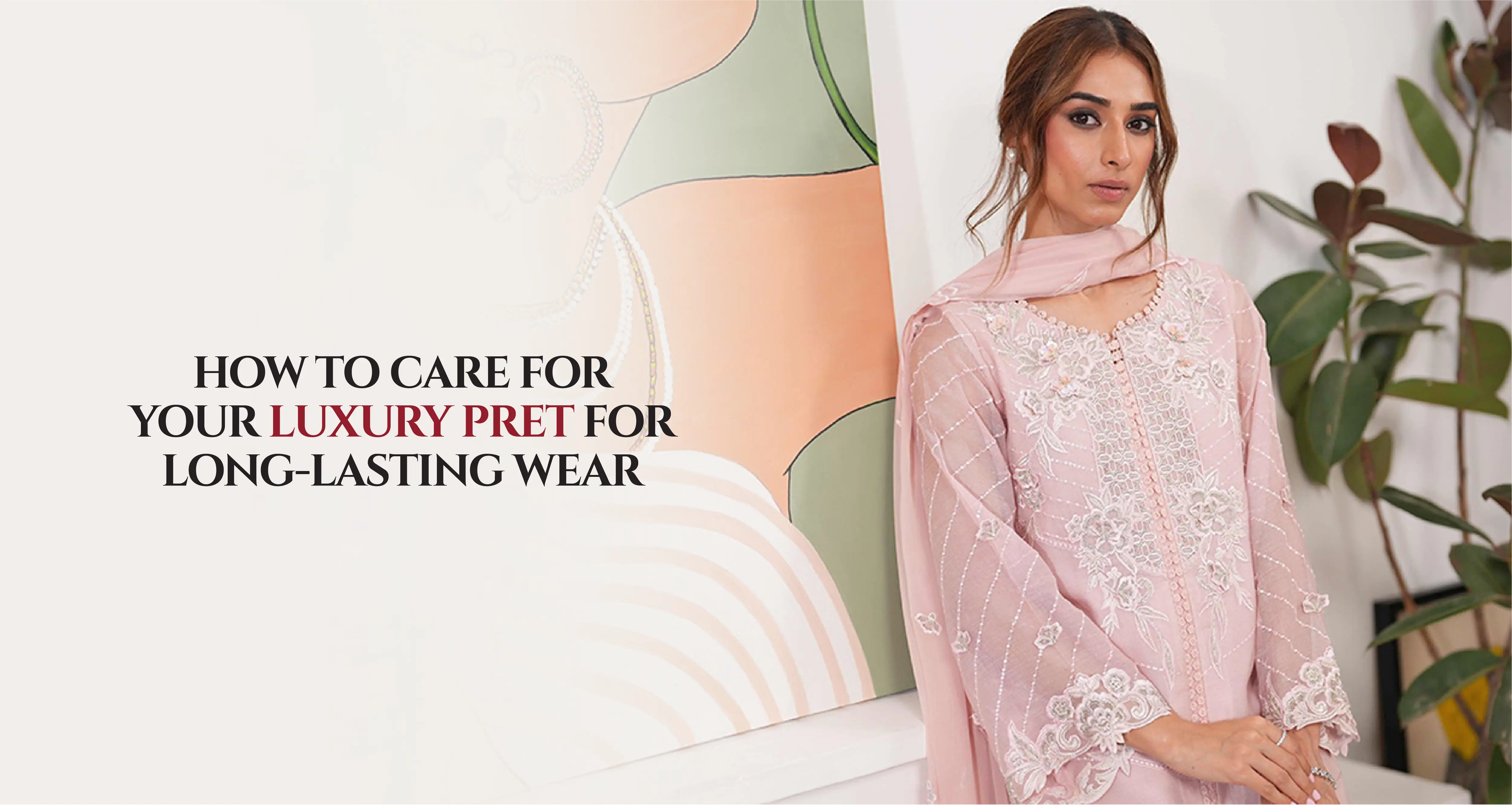 How to Care for Your Luxury Pret for Long-Lasting Wear