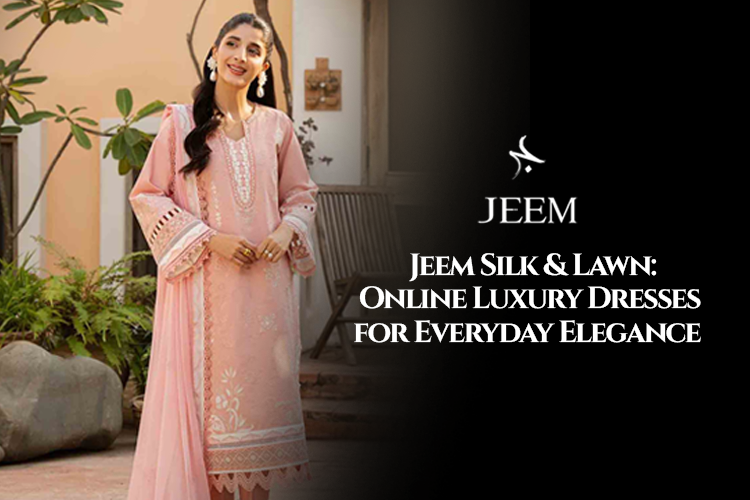 Jeem Silk & Lawn: Online Luxury Dresses for Everyday Elegance