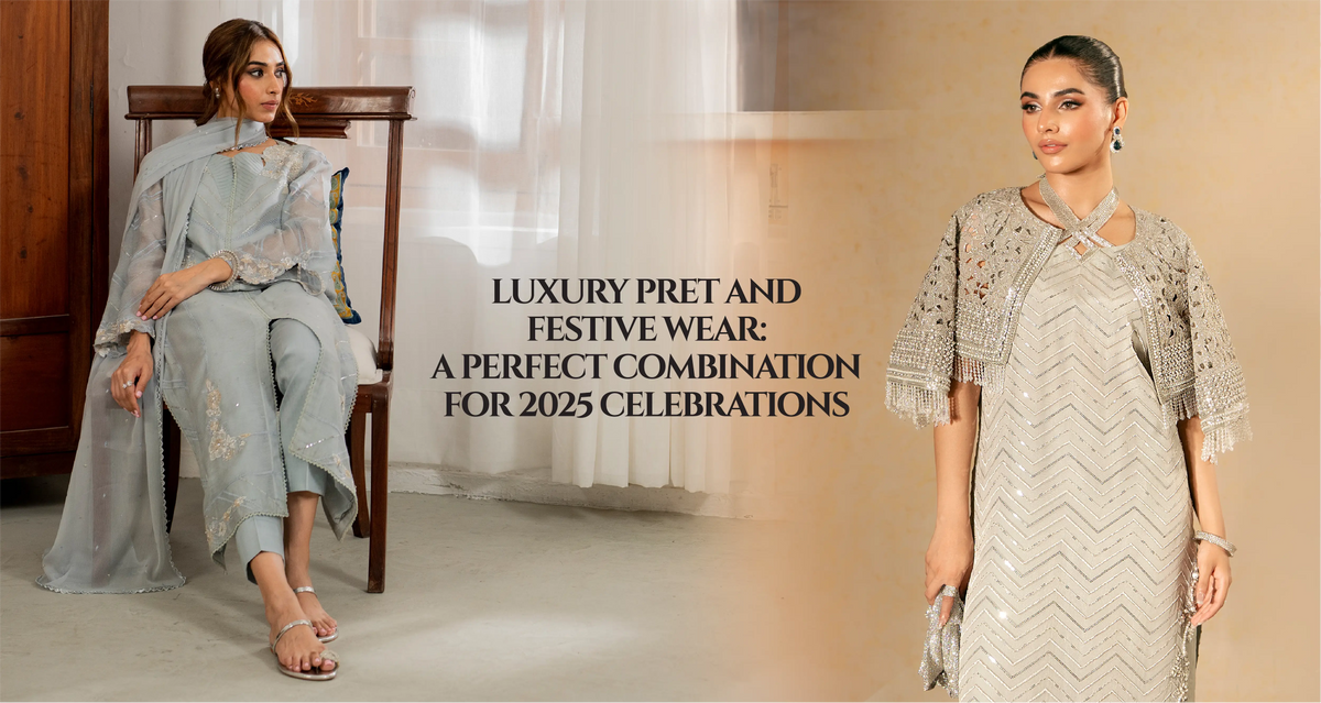 Luxury Pret and Festive Wear: A Perfect Combination