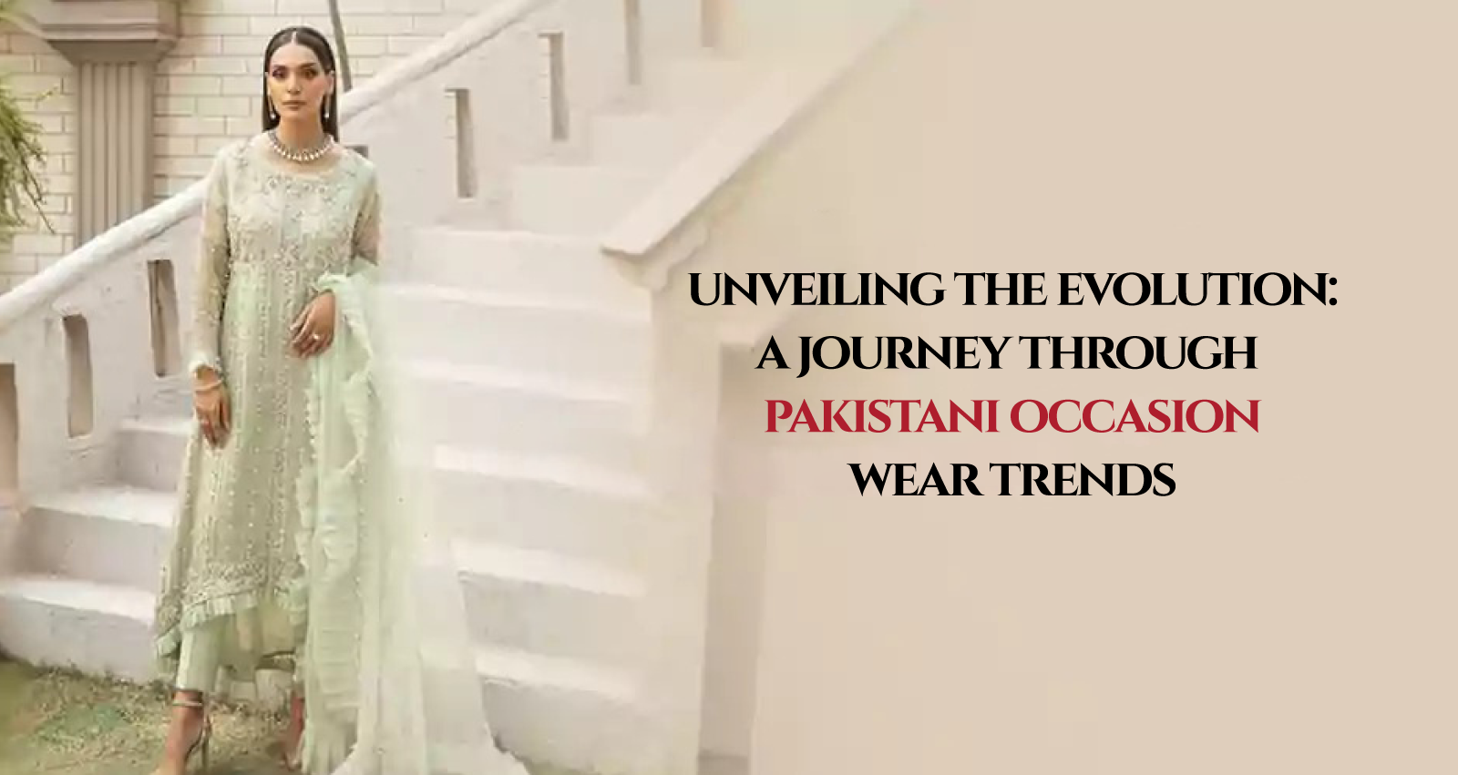 Unveiling the Evolution: A Journey through Pakistani Occasion Wear Trends
