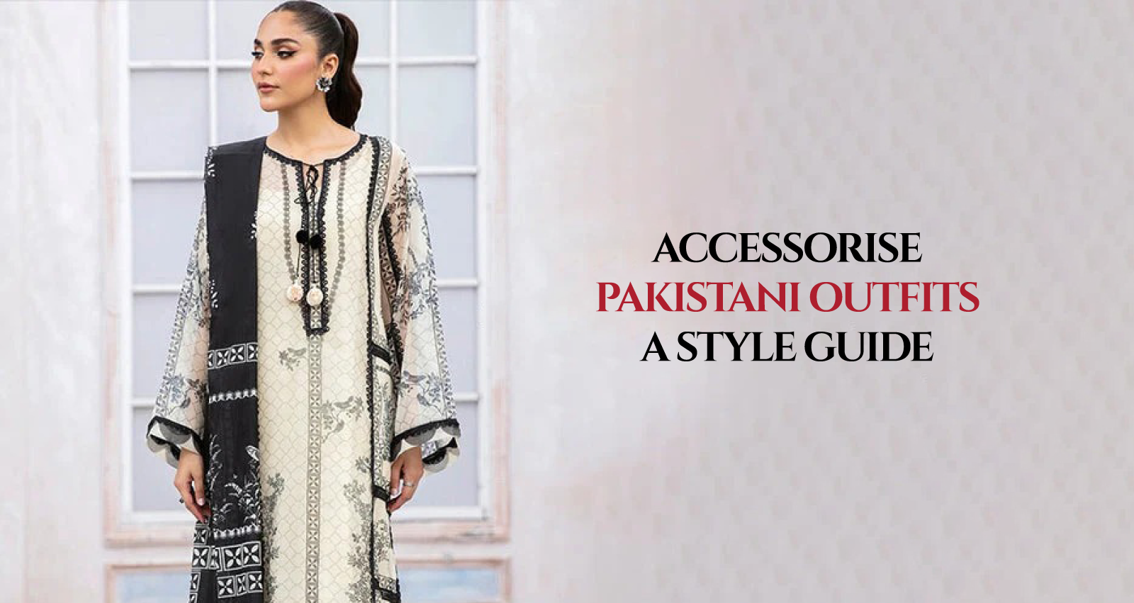 Accessorise Pakistani Outfits: A Style Guide