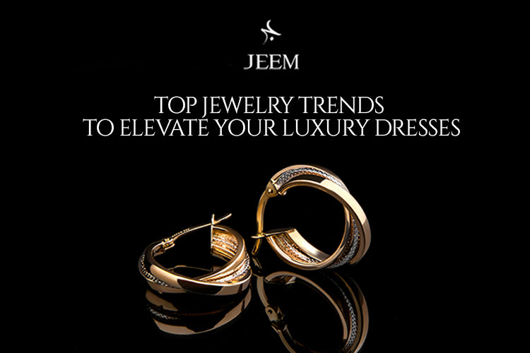Jewelry Trends to Elevate Your Luxury Dresses