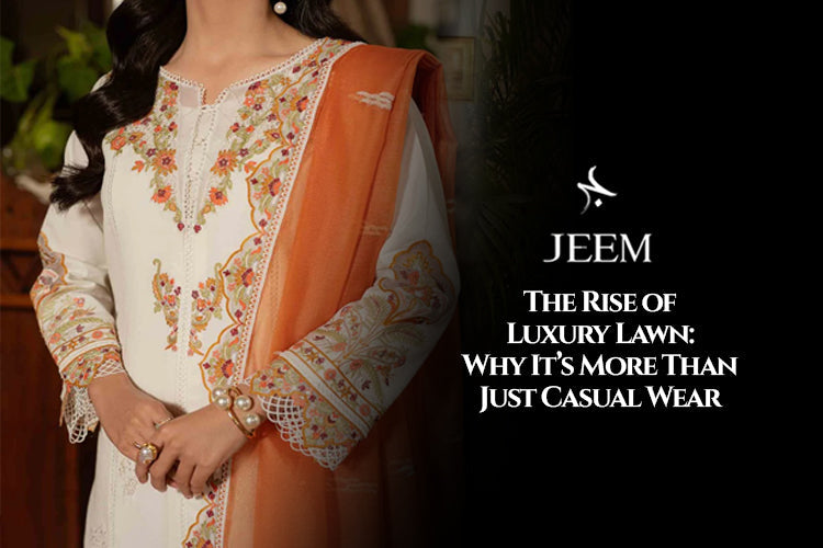 The Rise of Luxury Lawn: Why It’s More Than Just Casual Wear
