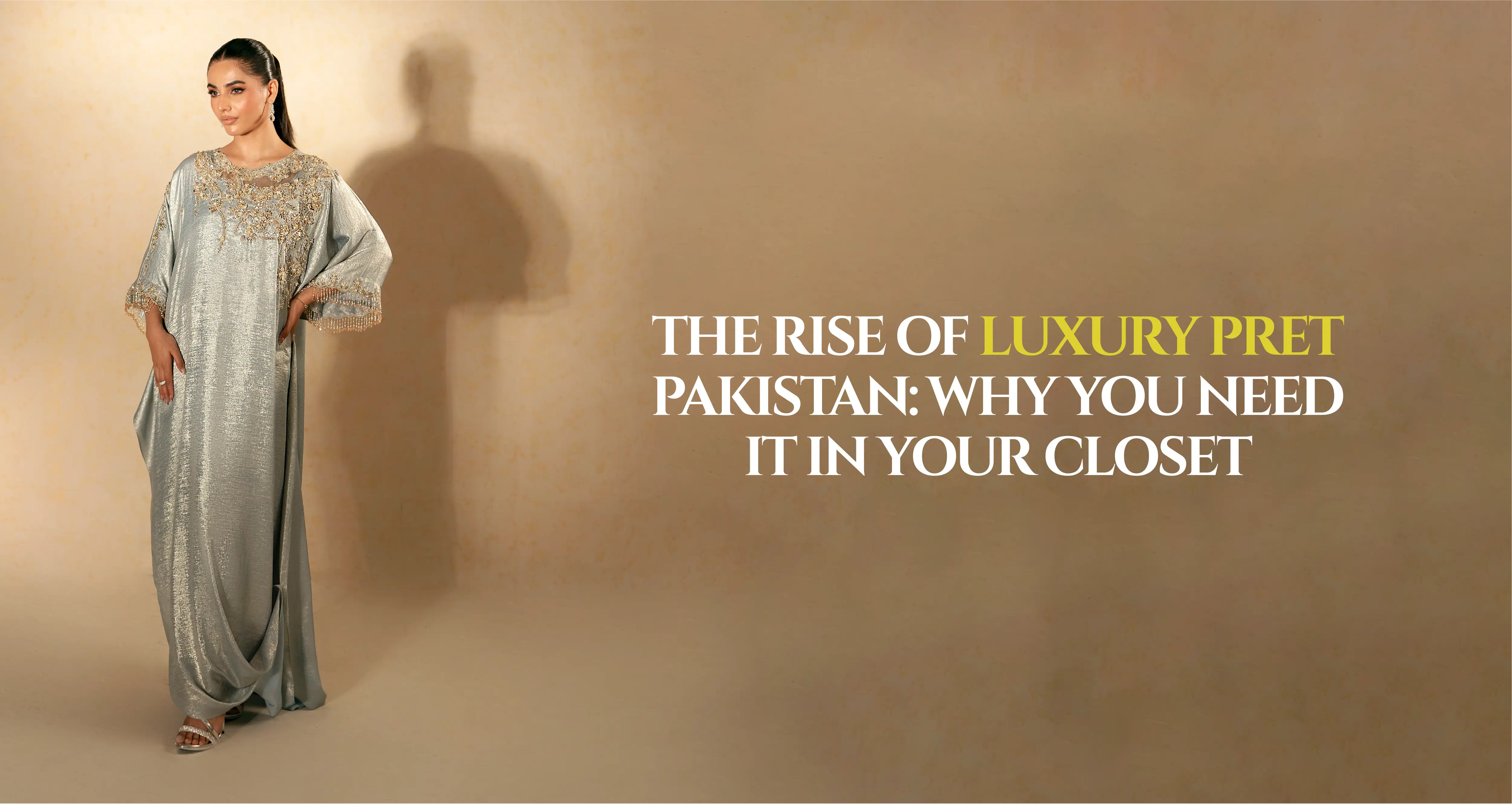 The Rise of Luxury Pret Pakistan: Why You Need It in Your Closet