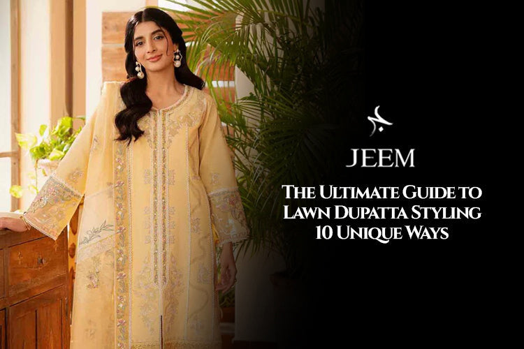 The Ultimate Guide to Lawn Dupatta Styling – 10 Unique Ways