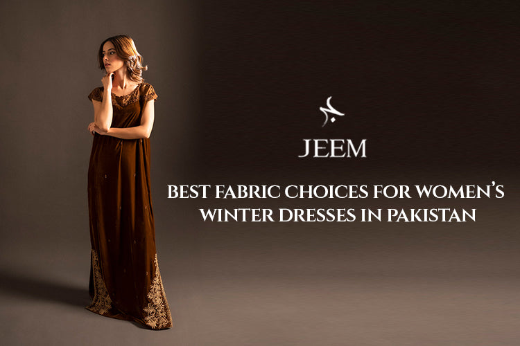 Best Fabric Choices for Women's Winter Dresses in Pakistan Best Fabric Choices for Women's Winter Dresses in Pakistan