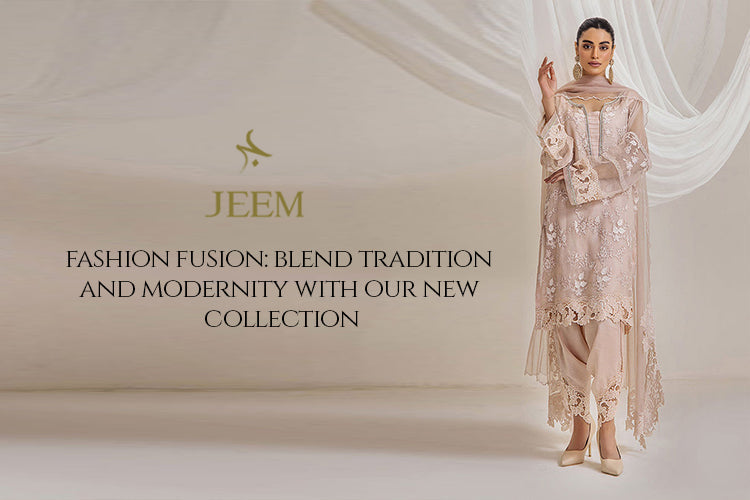 Fashion Fusion: Blend Tradition and Modernity with Our New Collection