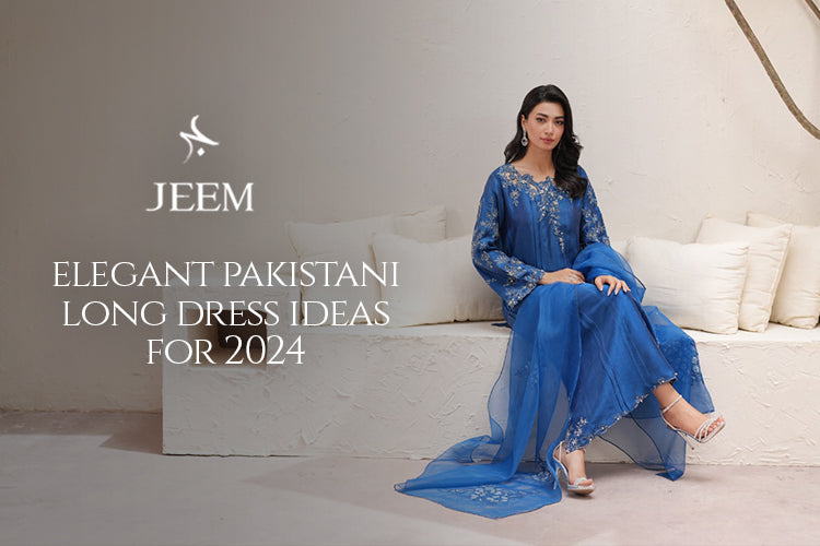 Elegant Pakistani Long Dress Ideas for 2024