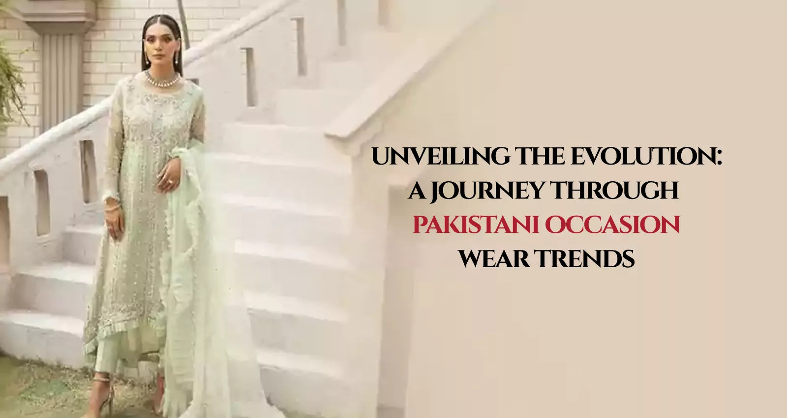 Unveiling the Evolution: A Journey through Pakistani Occasion Wear Trends