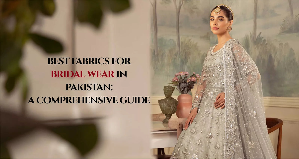 Best Fabrics for Bridal Wear in Pakistan: A Comprehensive Guide