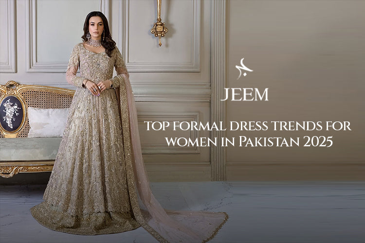 Top Formal Dress Trends for Women in Pakistan