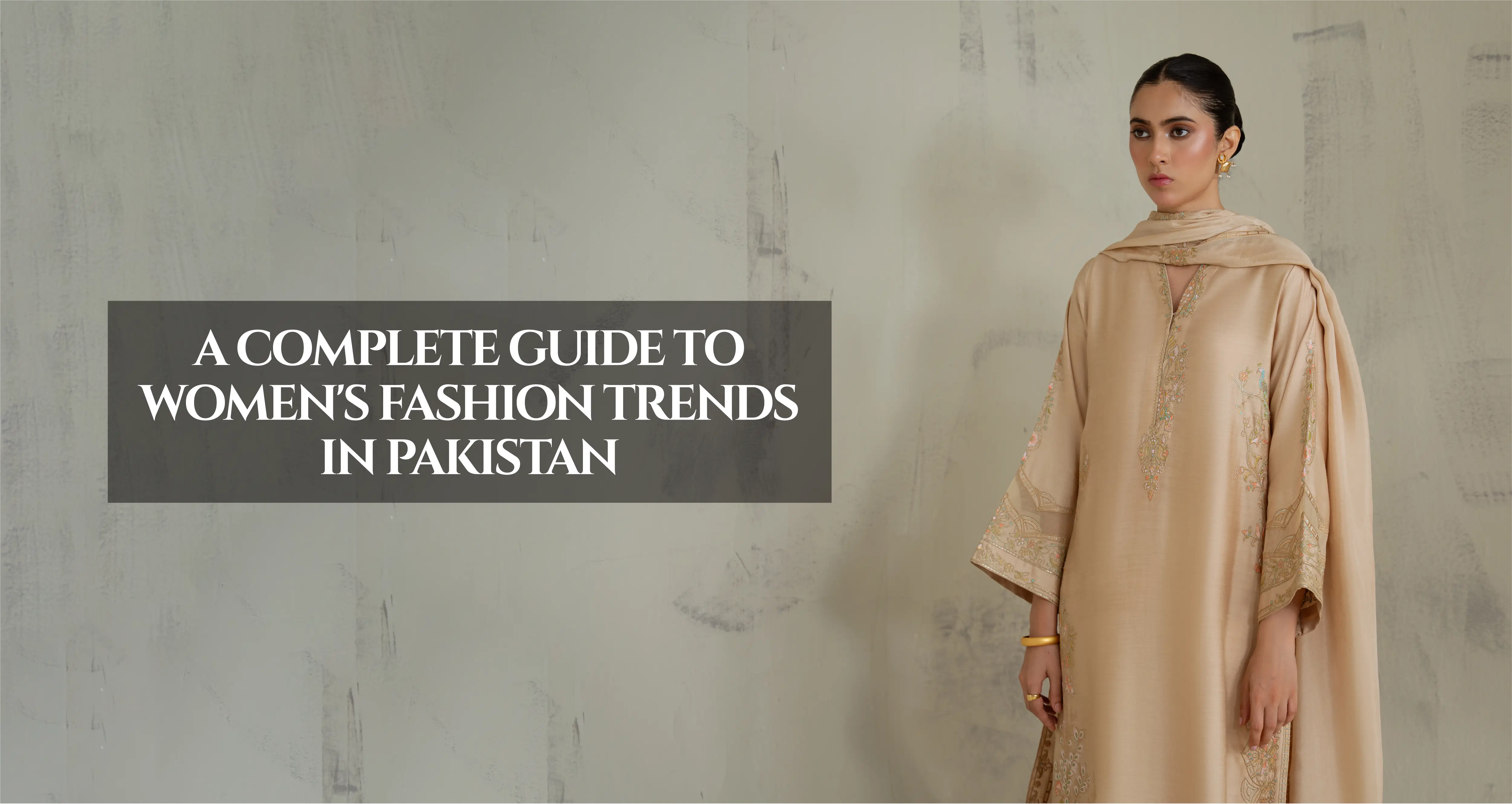 A COMPLETE GUIDE TO WOMEN'S FASHION TRENDS IN PAKISTAN