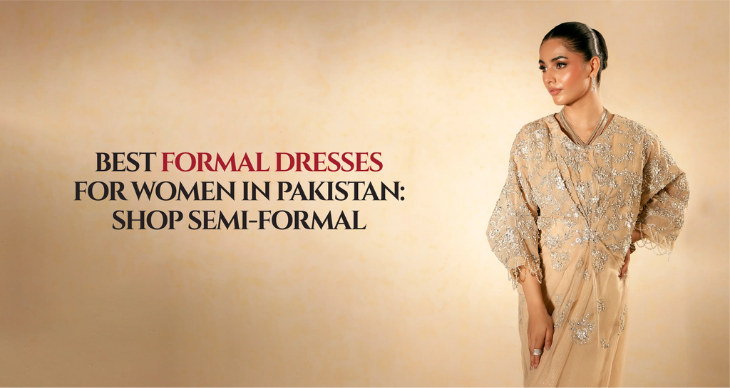 Best Formal Dresses for Women in Pakistan: Shop Semi-Formal Best Formal Dresses for Women in Pakistan: Shop Semi-Formal
