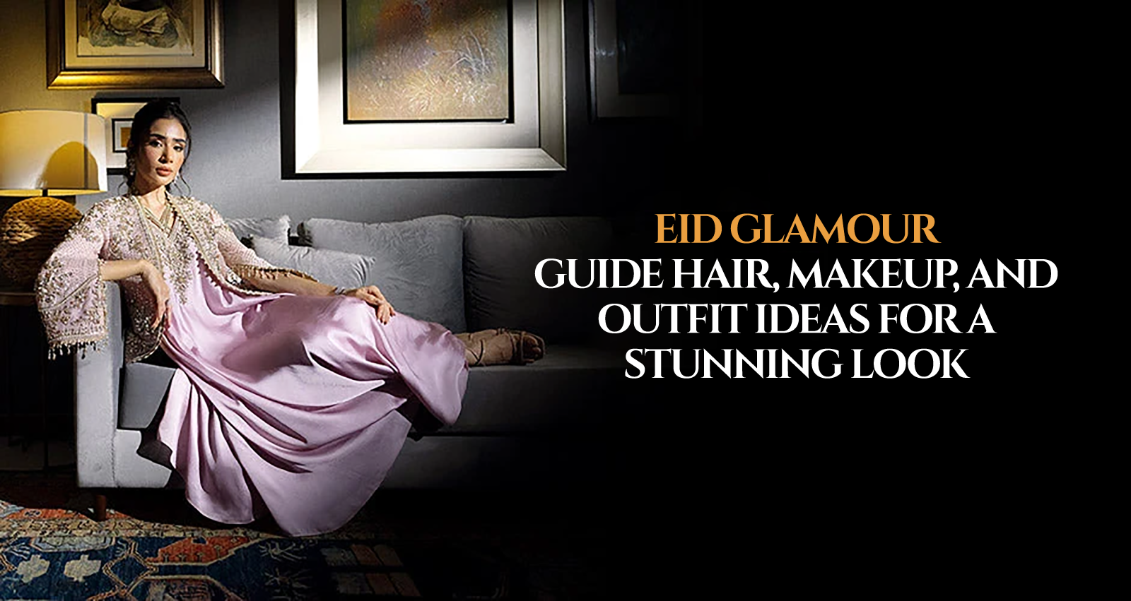 Eid Glamour Guide: Hair, Makeup, and Outfit Ideas for a Stunning Look