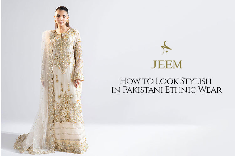 Look Stylish in Pakistani Ethnic Wear