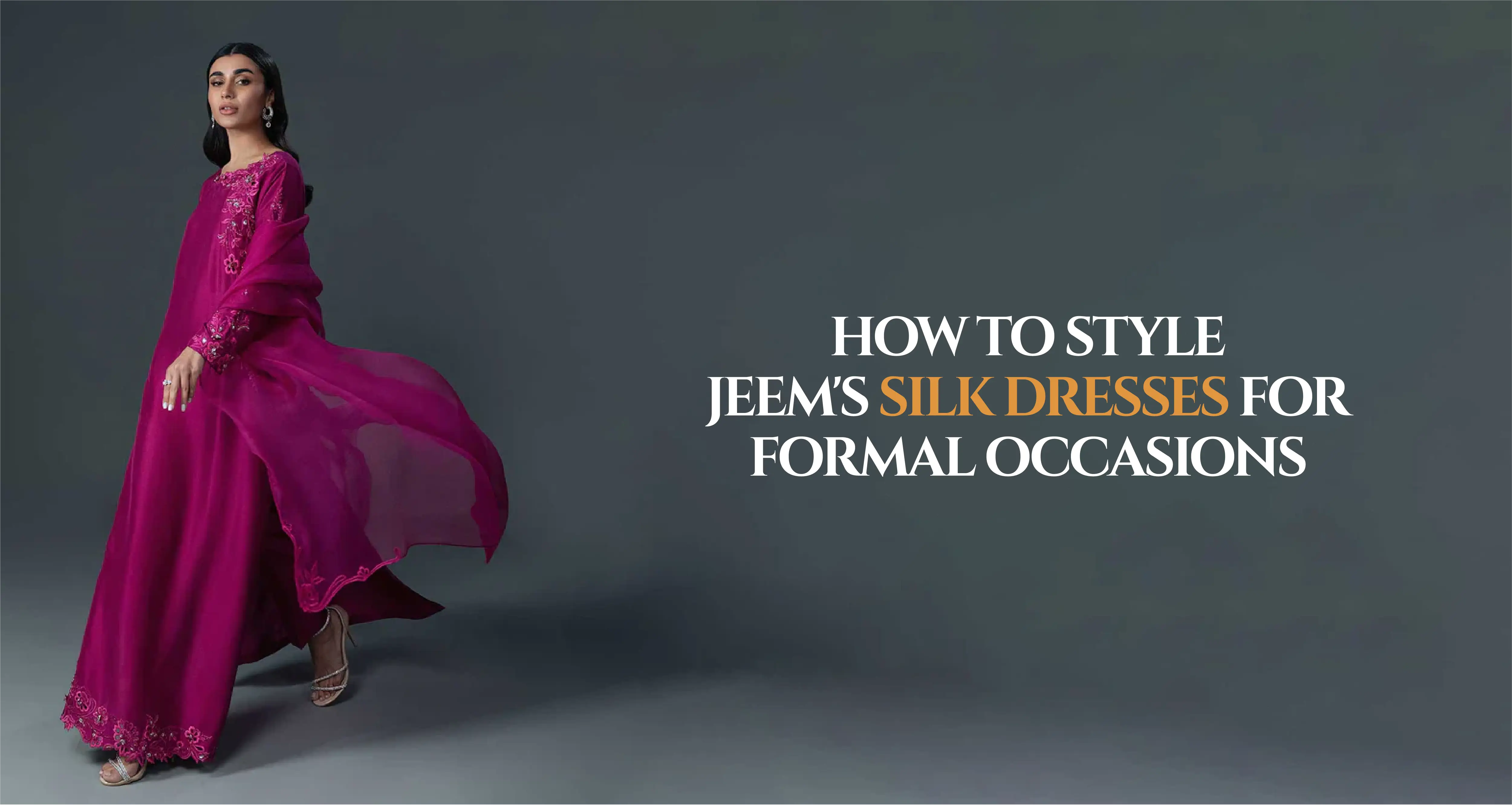 How to Style Jeem's Women Silk Dresses for Formal Occasions