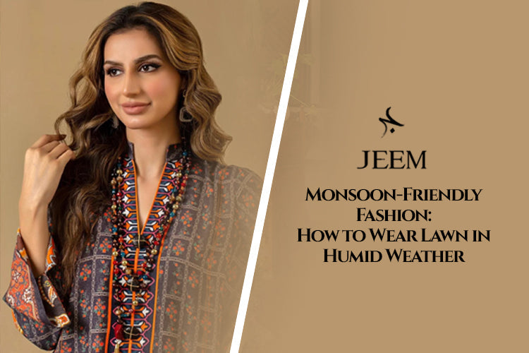 Monsoon-Friendly Fashion: How to Wear Lawn in Humid Weather