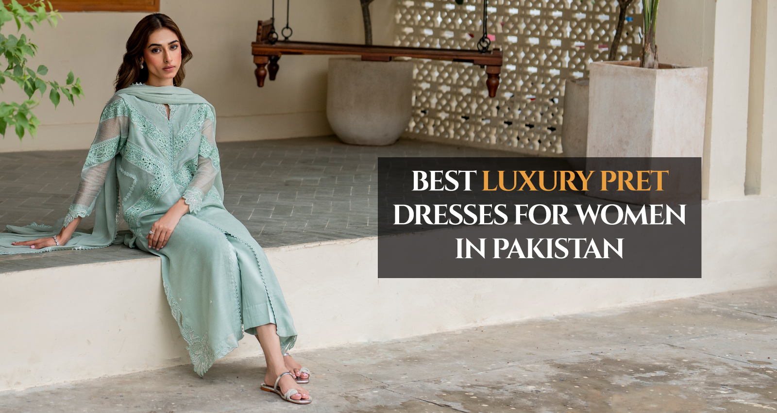 Best Luxury Pret Dresses for Women in Pakistan