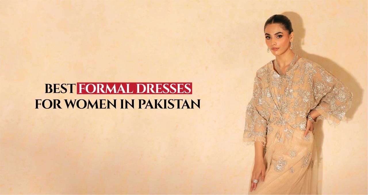 Best Formal Dresses for Women in Pakistan