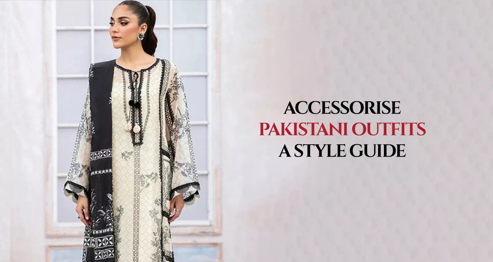 Accessorise Pakistani Outfits: A Style Guide